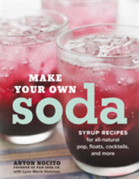 Make Your Own Soda : Syrup Recipes for All-natural Pop, Floats, Cocktails, and More