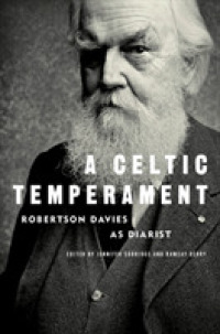 A Celtic Temperament : Robertson Davies as Diarist