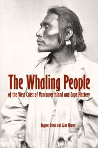 The Whaling People of the West Coast of Vancouver Island and Cape Flattery : of Vancouver Island and Cape Flattery