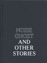 Noise Ghost and Other Stories