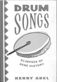 Drum Songs : Glimpses of Dene History (Mcgill-queen's Studies in Ethnic History)