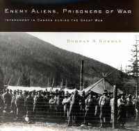 Enemy Aliens, Prisoners of War : Internment in Canada during the Great War (Mcgill-queen's Studies in Ethnic History)