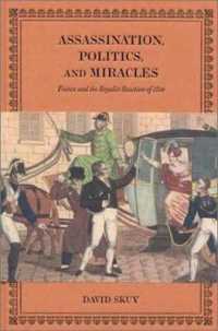 Assassination, Politics, and Miracles : France and the Royalist Reaction of 1820