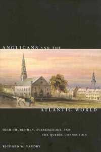 Anglicans and the Atlantic World : High Churchmen, Evangelicals, and the Quebec Connection (Mcgill-queen's Studies in the History of Religion)