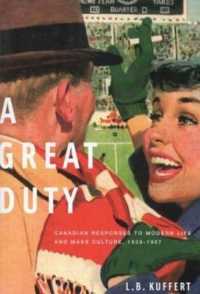 A Great Duty : Canadian Responses to Modern Life and Mass Culture, 1939-1967 (Carleton Library Series)