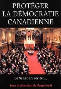 Protegér la démocratie canadienne : Le Senat, en vérité ...