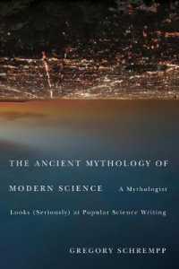 The Ancient Mythology of Modern Science : A Mythologist Looks (Seriously) at Popular Science Writing