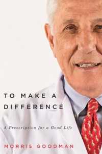 To Make a Difference : A Prescription for a Good Life