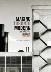 Making Toronto Modern : Architecture and Design, 1895-1975 (Mcgill-queen's/beaverbrook Canadian Foundation Studies in Art History)