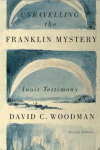 Unravelling the Franklin Mystery : Inuit Testimony (Mcgill-queen's Indigenous and Northern Studies) （2ND）