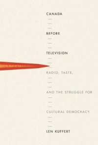 Canada before Television : Radio, Taste, and the Struggle for Cultural Democracy