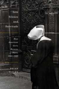 Into Silence and Servitude : How American Girls Became Nuns, 1945-1965 (Mcgill-queen's Studies in the History of Religion)