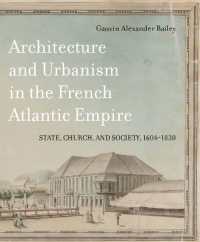 Architecture and Urbanism in the French Atlantic Empire : State, Church, and Society, 1604-1830 (Mcgill-queen's French Atlantic Worlds Series 1)