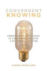 Convergent Knowing : Christianity and Science in Conversation with a Suffering Creation (Advancing Studies in Religion Series)