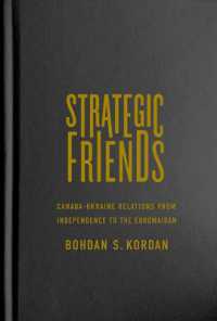 Strategic Friends : Canada-Ukraine Relations from Independence to the Euromaidan (Mcgill-queen's Studies in Ethnic History)