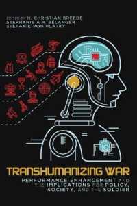 Transhumanizing War : Performance Enhancement and the Implications for Policy, Society, and the Soldier (Human Dimensions in Foreign Policy, Military Studies, and Security Studies)