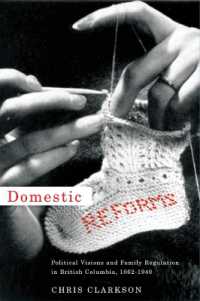 Domestic Reforms : Political Visions and Family Regulation in British Columbia, 1862-1940 (Law and Society)
