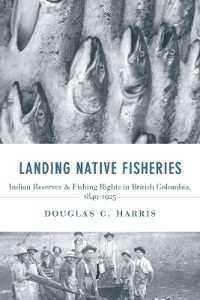 Landing Native Fisheries : Indian Reserves and Fishing Rights in British Columbia, 1849-1925 (Law and Society)