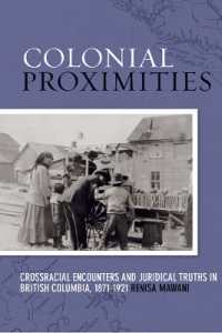 Colonial Proximities : Crossracial Encounters and Juridical Truths in British Columbia, 1871-1921 (Law and Society)