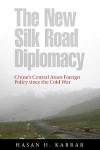The New Silk Road Diplomacy : China's Central Asian Foreign Policy since the Cold War (Contemporary Chinese Studies)