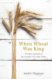When Wheat Was King : The Rise and Fall of the Canada-UK Grain Trade