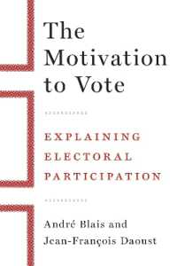 The Motivation to Vote : Explaining Electoral Participation
