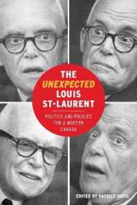 Unexpected Louis St-laurent : Politics and Policies for a Modern Canada (The C.D. Howe Series in Canadian Political History) -- Hardback