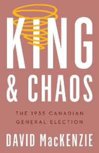 King and Chaos : The 1935 Canadian General Election (Turning Point Elections)