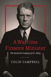 A Wartime Finance Minister : The Economic Legacy of J.L. Ilsley (The C.D. Howe Series in Canadian Political History)
