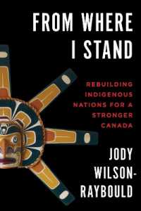 From Where I Stand : Rebuilding Indigenous Nations for a Stronger Canada