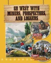 Go West with Miners, Prospectors, and Loggers (Go West! Travel to the Wild Frontier)