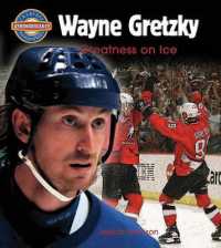 Wayne Gretzky : Greatness on Ice (Crabtree Groundbreaker Biographies)