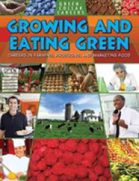 Growing and Eating Green : Careers in Farming Producing and Marketing Food (Green-collar Careers)