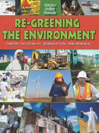Re-Greening the Environment : Careers in Clean Up Remediation and Restoration (Green-collar Careers)