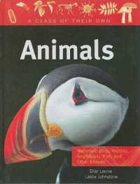 Animals: Mammals, Birds, Reptiles, Amphibians, Fish, and Other Animals (Class of Their Own) （Library Binding）