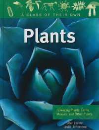 Plants: Flowering Plants, Ferns, Mosses, and Other Plants (Class of Their Own) （Library Binding）