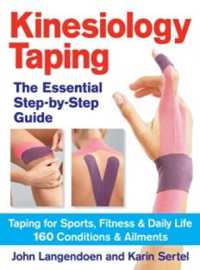 Kinesiology Taping the Essential Step-By-Step Guide : Taping for Sports, Fitness and Daily Life - 160 Conditions and Ailments