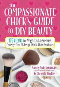 The Compassionate Chick's Guide to DIY Beauty : 125 Recipes for Vegan, Gluten-Free, Cruelty-Free Makeup, Skin and Hair Care Products
