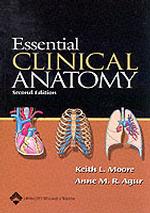 Essential Clinical Anatomy / Moore, Keith L./ Agur, Anne M. R.