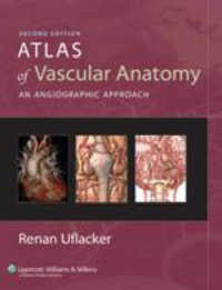 Atlas of Vascular Anatomy : An Angiographic Approach （2ND）
