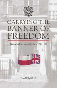 Carrying the Banner of Freedom : Poland's Government-in-Exile, 1939-1991