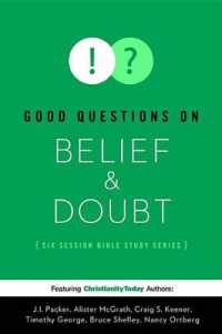Good Questions on Belief & Doubt : A Six-Session Bible Study (Good Question Bible Studies)