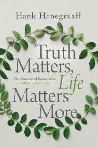 Truth Matters, Life Matters More : The Unexpected Beauty of an Authentic Christian Life