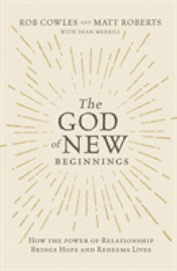 The God of New Beginnings : How the Power of Relationship Brings Hope and Redeems Lives