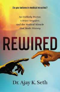 Rewired : An Unlikely Doctor, a Brave Amputee, and the Medical Miracle That Made History