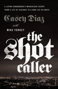 The Shot Caller : A Latino Gangbanger's Miraculous Escape from a Life of Violence to a New Life in Christ