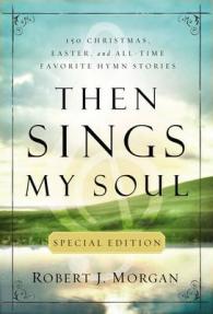 Then Sings My Soul Special Edition : 150 Christmas, Easter, and All-Time Favorite Hymn Stories