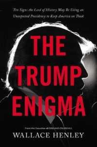 The Trump Enigma : Ten Signs the Lord of History May Be Using an Unexpected Presidency to Keep America on Track