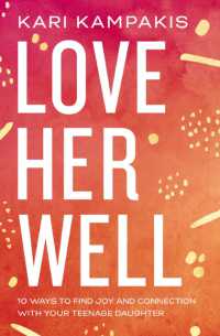 Love Her Well : 10 Ways to Find Joy and Connection with Your Teenage Daughter