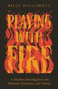 Playing with Fire : A Modern Investigation into Demons, Exorcism, and Ghosts